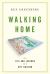 Walking Home : The Life and Lessons of a City Builder