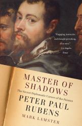 Master of Shadows : The Secret Diplomatic Career of the Painter Peter Paul Rubens