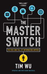 The Master Switch : The Rise and Fall of Information Empires