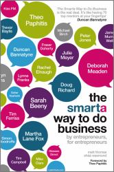 The Smarta Way to Do Business : By Entrepreneurs, for Entrepreneurs; Your Ultimate Guide to Starting a Business