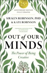 Out of Our Minds 25th Anniversary Edition : The Power of Being Creative