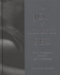 The Joy of Mindful Sex : Be in the Moment and Enrich Your Lovemaking