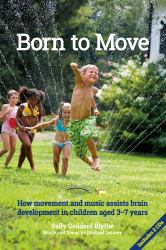 Born to Move : How Movement and Music Assist Brain Development in Children Aged 3-7 Years