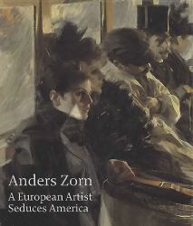 Anders Zorn : A European Artist Seduces America