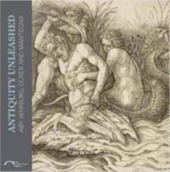 Antiquity Unleashed : Aby Warburg, Durer and Mantegna