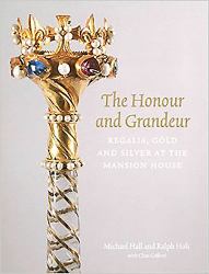 The Honour and Grandeur : Regalia, Gold and Silver at the Mansion House