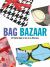Bag Bazaar : 25 Stylish Bags to Sew in an Afternoon