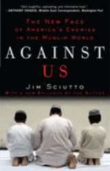 Against Us : The New Face of America's Enemies in the Muslim World