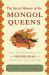 The Secret History of the Mongol Queens : How the Daughters of Genghis Khan Rescued His Empire