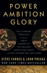Power Ambition Glory : The Stunning Parallels Between Great Leaders of the Ancient World and Today ... and the Lessons You Can Learn
