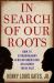 In Search of Our Roots In Search of Our Roots