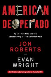 American Desperado : My Life--From Mafia Soldier to Cocaine Cowboy to Secret Government Asset