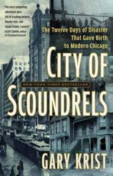 City of Scoundrels : The 12 Days of Disaster That Gave Birth to Modern Chicago