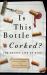 Is This Bottle Corked? : The Secret Life of Wine