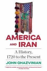 America and Iran : A History, 1720 to the Present