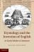 Etymology and the Invention of English in Early Modern Literature Etymology and the Invention of English in Early Modern Literature