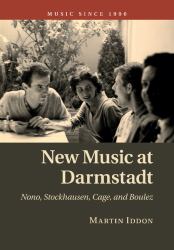 New Music at Darmstadt : Nono, Stockhausen, Cage, and Boulez