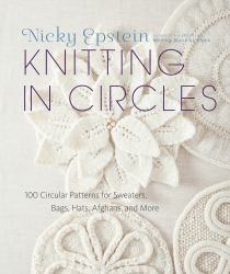 Knitting in Circles : 100 Circular Patterns for Sweaters, Bags, Hats, Afghans, and More