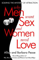 Why Men Want Sex and Women Need Love : Solving the Mystery of Attraction