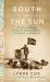 South with the Sun : Roald Amundsen, His Polar Explorations, and the Quest for Discovery