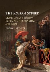 The Roman Street : Urban Life and Society in Pompeii, Herculaneum, and Rome