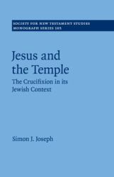 Jesus and the Temple : The Crucifixion in Its Jewish Context