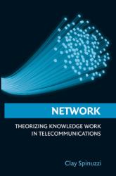 Network : Theorizing Knowledge Work in Telecommunications