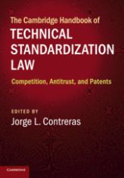 The Cambridge Handbook of Technical Standardization Law : Competition, Antitrust, and Patents
