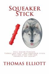 Squeaker Stick : Full Color Version - Tahkai Has Lost Her Squeaker Stick. Will She Ever Find Her Favorite Toy Again?