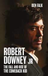 Robert Downey Jr: the Rise and Fall of the Comeback Kid