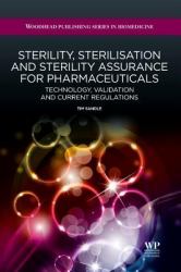 Sterility, Sterilisation and Sterility Assurance for Pharmaceuticals : Technology, Validation and Current Regulations