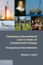 Customary International Law in Times of Fundamental Change : Recognizing Grotian Moments