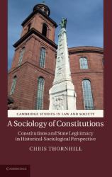 A Sociology of Constitutions : Constitutions and State Legitimacy in Historical-Sociological Perspective