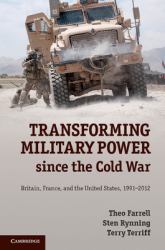 Transforming Military Power since the Cold War : Britain, France, and the United States, 1991-2012