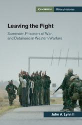 Leaving the Fight : Surrender, Prisoners of War, and Detainees in Western Warfare