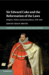 Sir Edward Coke and the Reformation of the Laws : Religion, Politics and Jurisprudence, 1578-1616