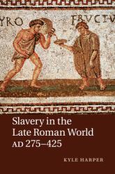 Slavery in the Late Roman World, AD 275425