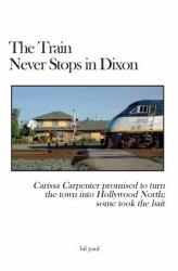 The Train Never Stops in Dixon : Carissa Carpenter Promised to Turn the Town into Hollywood North; Some Took the Bait