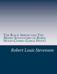 The Black Arrow and the Merry Adventures of Robin Hood Combo : Robert Louis Stevenson and Howard Pyle Classic Double Masterpiece Collection