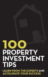 100 Property Investment Tips : Learn from the Experts and Accelerate Your Success