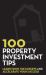 100 Property Investment Tips : Learn from the Experts and Accelerate Your Success