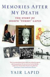 Memories after My Death : The Story of Joseph Tommy Lapid