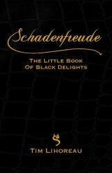 Schadenfreude : The Little Book of Black Delights