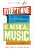 Everything You Ever Wanted to Know about Classical Music : But Were Too Afraid to Ask