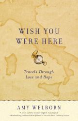 Wish You Were Here : Travels Through Loss and Hope