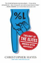 Twilight of the Elites : America after Meritocracy