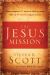 The Jesus Mission : Christ Completed Twenty-Seven Missions While on Earth - Take up the Four He Assigned to You