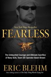 Fearless : The Undaunted Courage and Ultimate Sacrifice of Navy SEAL Team SIX Operator Adam Brown