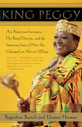 King Peggy : An American Secretary, Her Royal Destiny, and the Inspiring Story of How She Changed an African Village