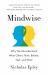 Mindwise : Why We Misunderstand What Others Think, Believe, Feel, and Want Mindwise : Why We Misunderstand What Others Think, Believe, Feel, and Want